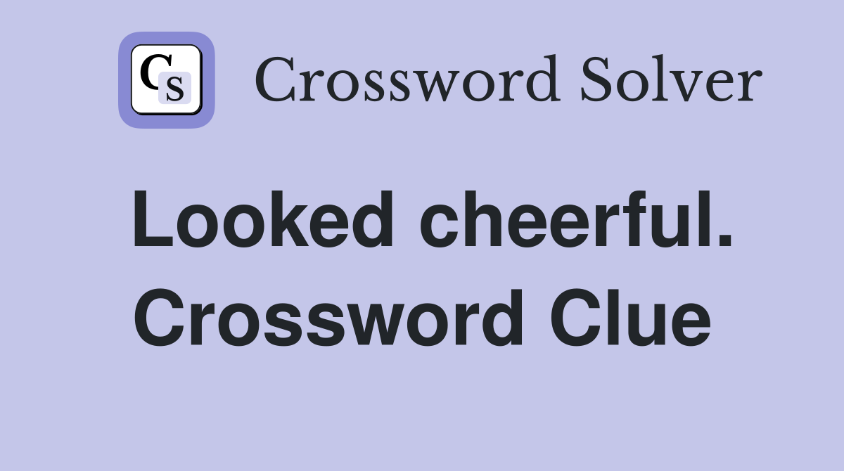 Looked cheerful. Crossword Clue