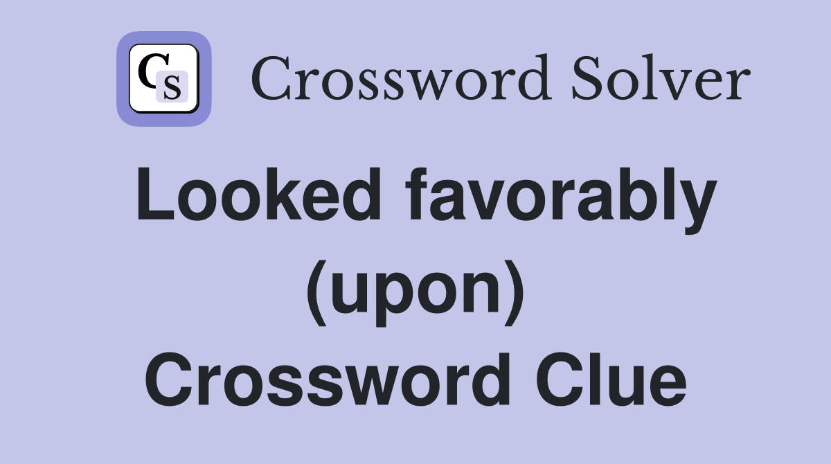 Looked favorably (upon) Crossword Clue