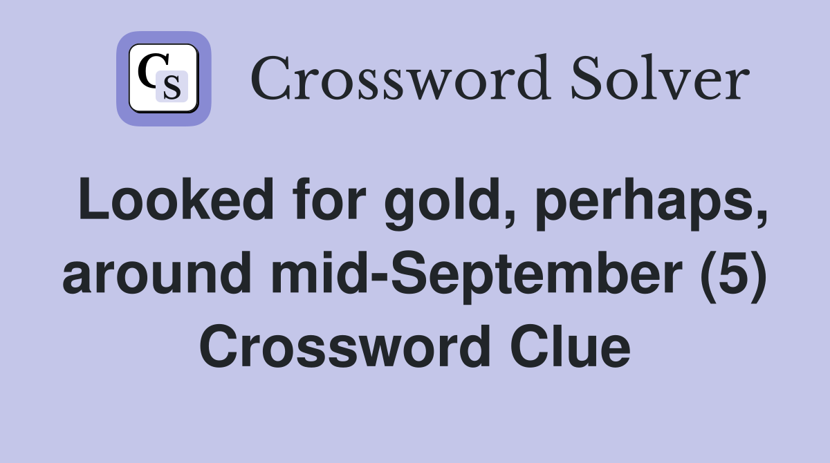 Looked for gold, perhaps, around mid-September (5) Crossword Clue