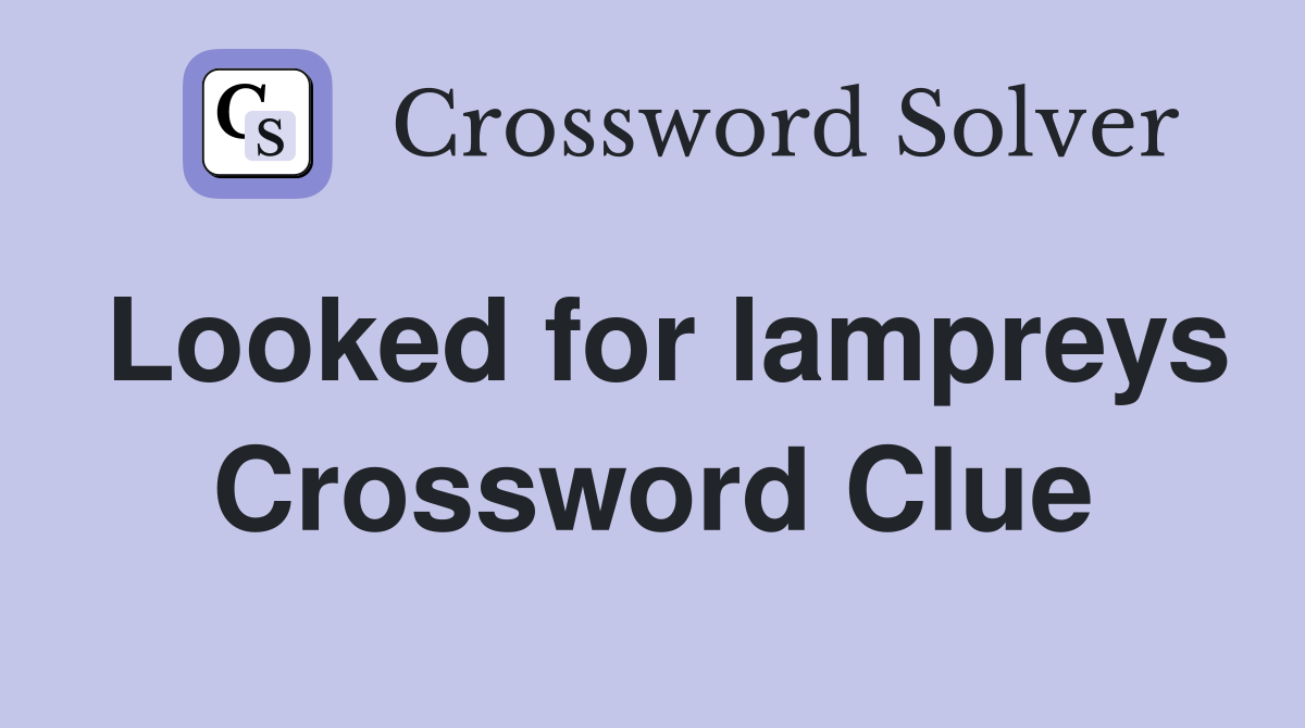 Looked for lampreys Crossword Clue
