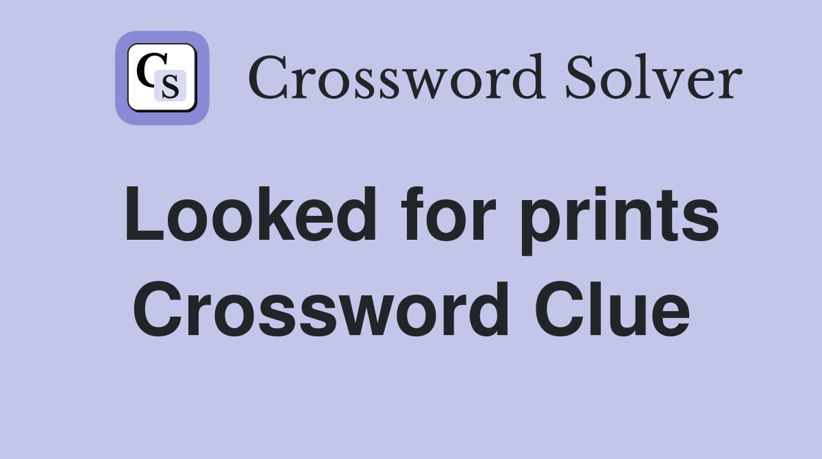 Looked for prints Crossword Clue