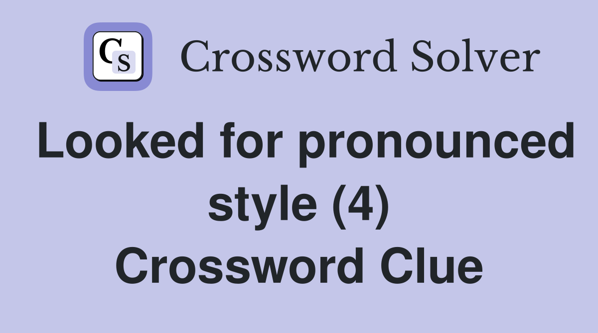 Looked for pronounced style (4) Crossword Clue