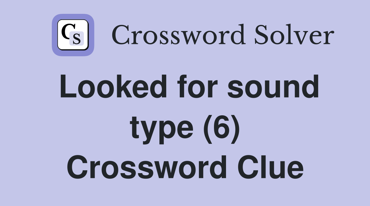 Looked for sound type (6) Crossword Clue
