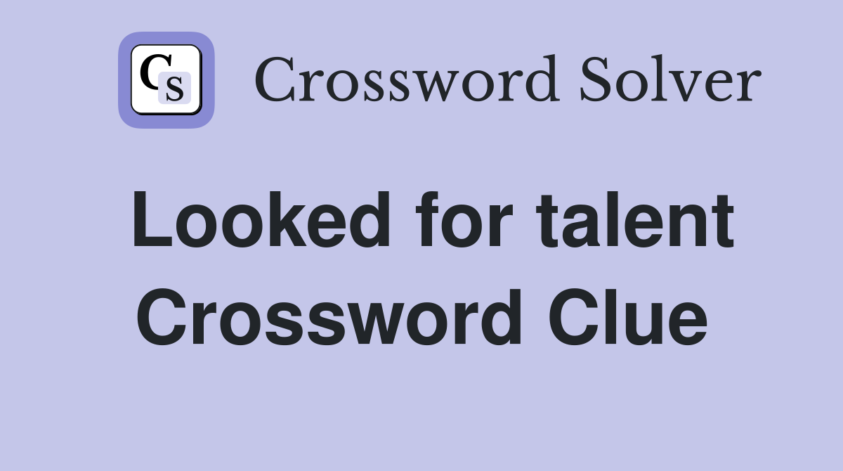 Looked for talent Crossword Clue