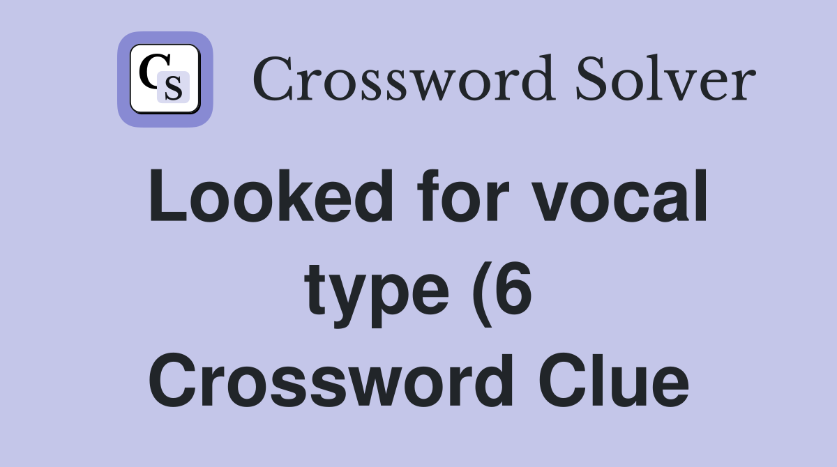 Looked for vocal type (6) Crossword Clue Answers Crossword Solver Looked for vocal type (6) Crossword Clue Answers Crossword Solver