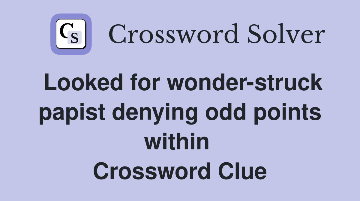 Looked for wonder-struck papist denying odd points within  Crossword Clue
