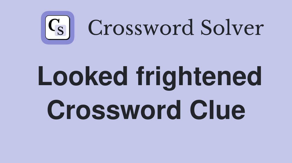 Looked frightened Crossword Clue