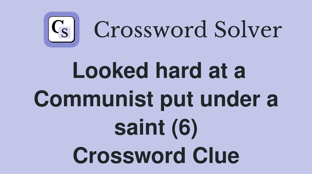 Looked hard at a Communist put under a saint (6) Crossword Clue
