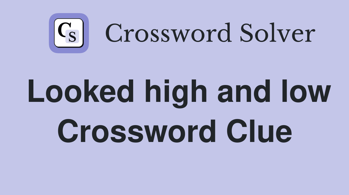 Looked high and low Crossword Clue