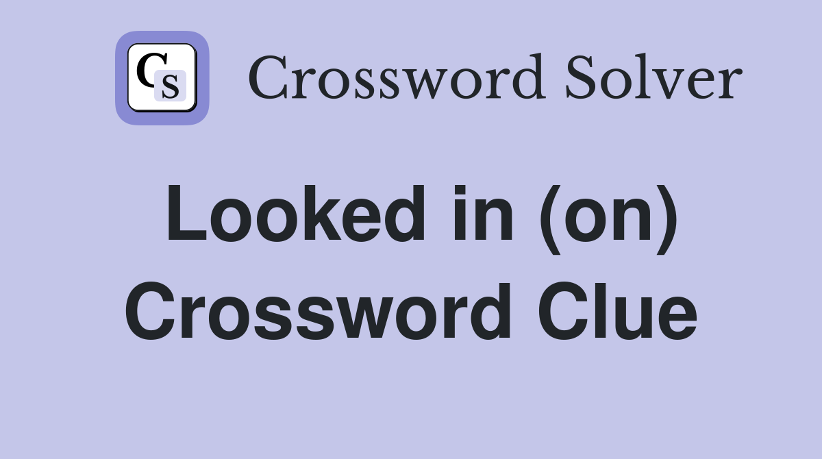 Looked in (on) Crossword Clue
