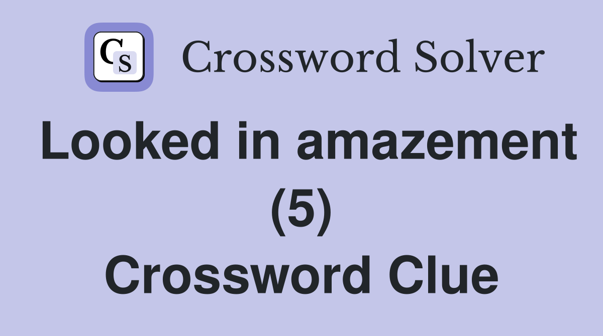 Looked in amazement (5) Crossword Clue