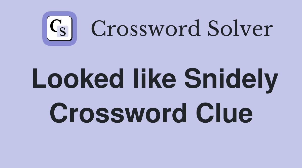 Looked like Snidely Crossword Clue