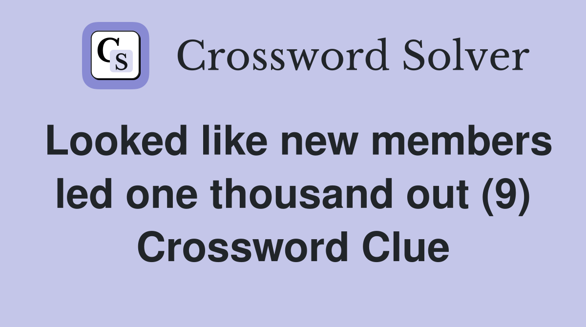 Looked like new members led one thousand out (9) Crossword Clue