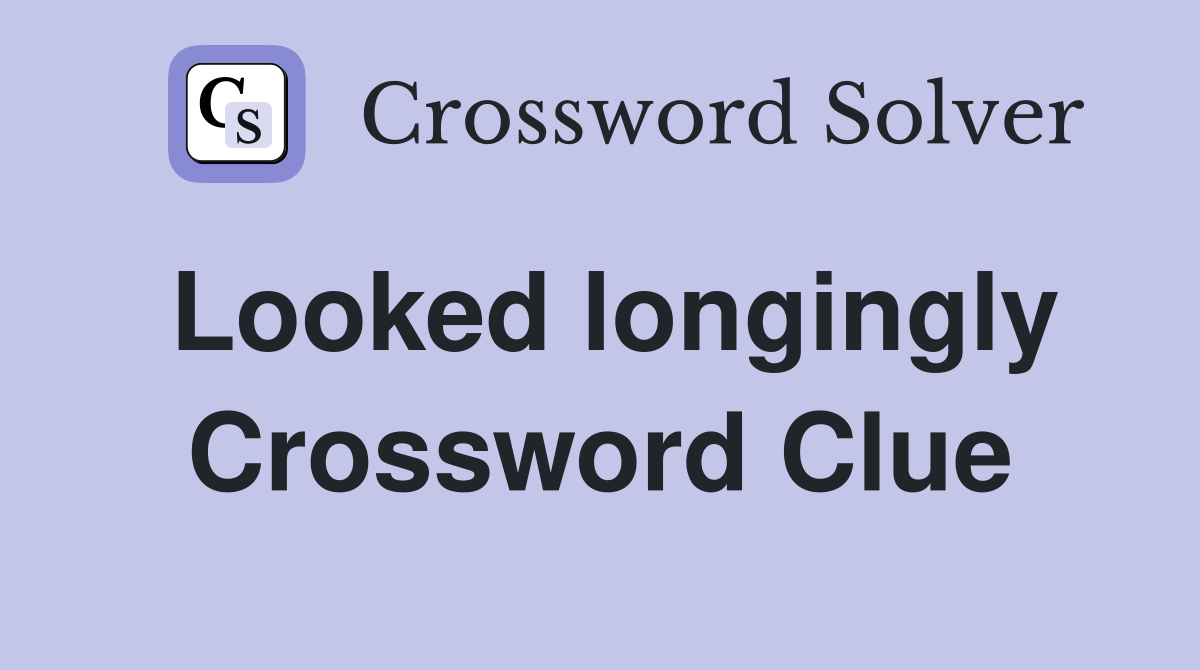 Looked longingly Crossword Clue
