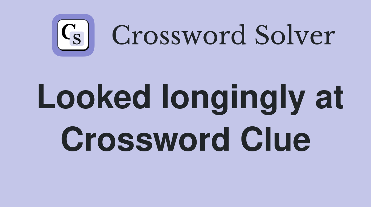 Looked longingly at Crossword Clue