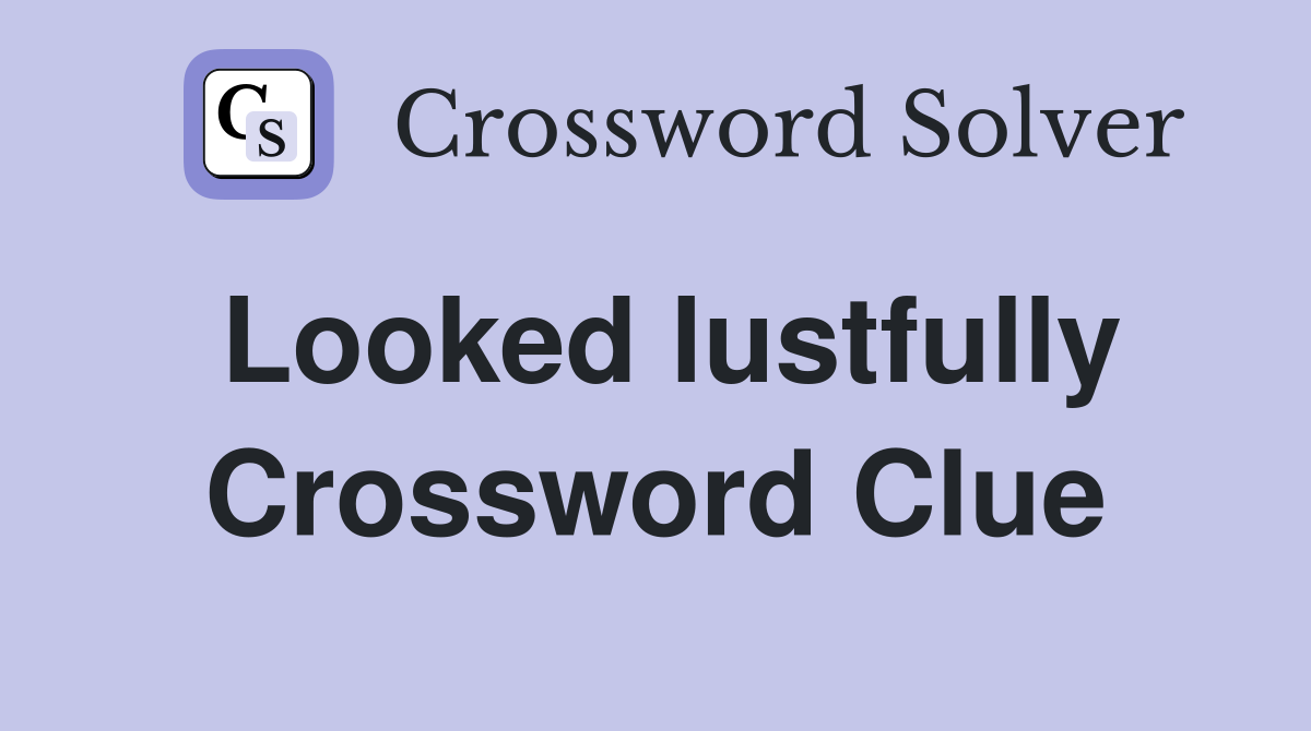 Looked lustfully Crossword Clue