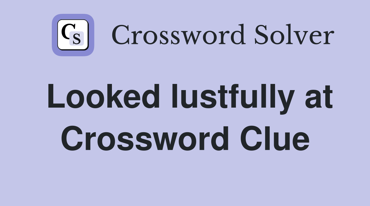Looked lustfully at Crossword Clue