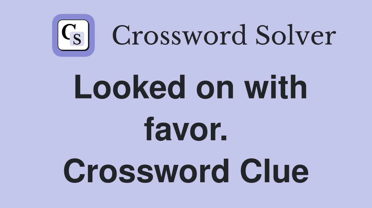 Looked on with favor. Crossword Clue