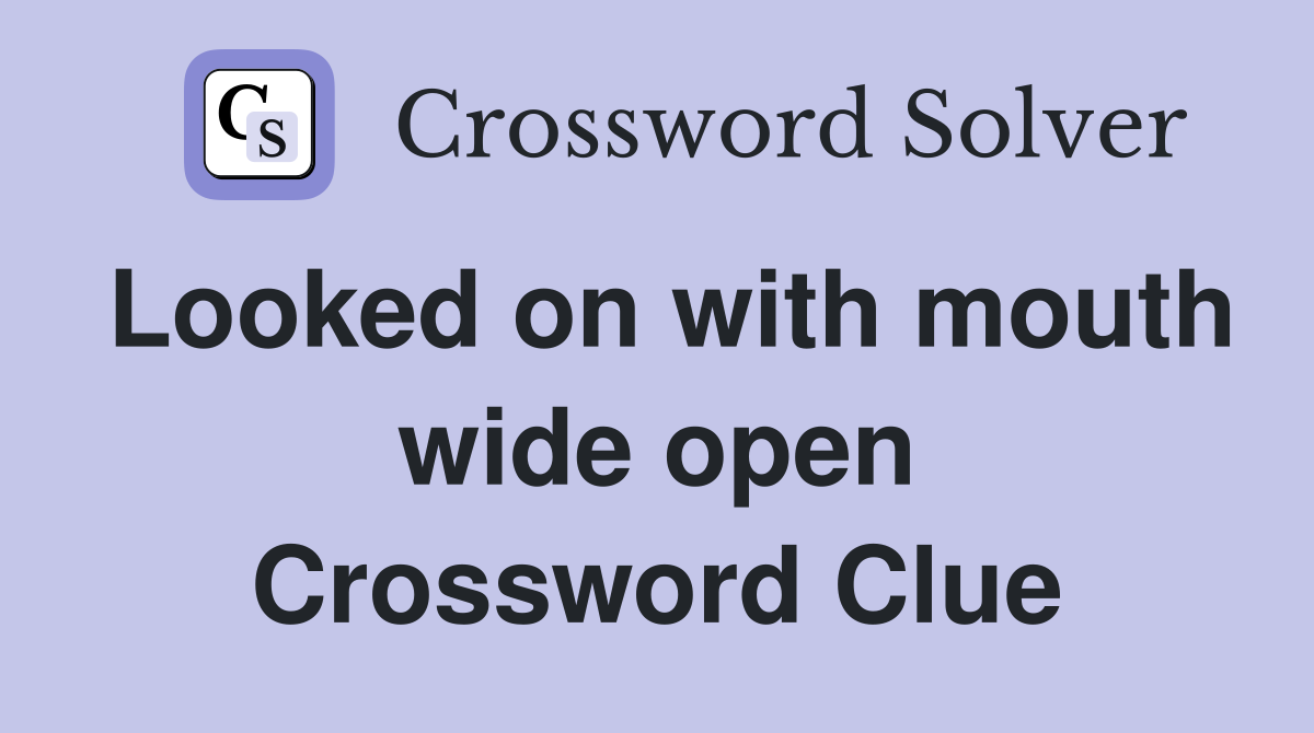 Looked on with mouth wide open Crossword Clue