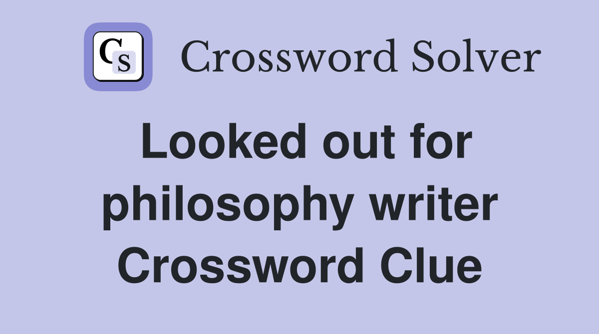 Looked out for philosophy writer Crossword Clue