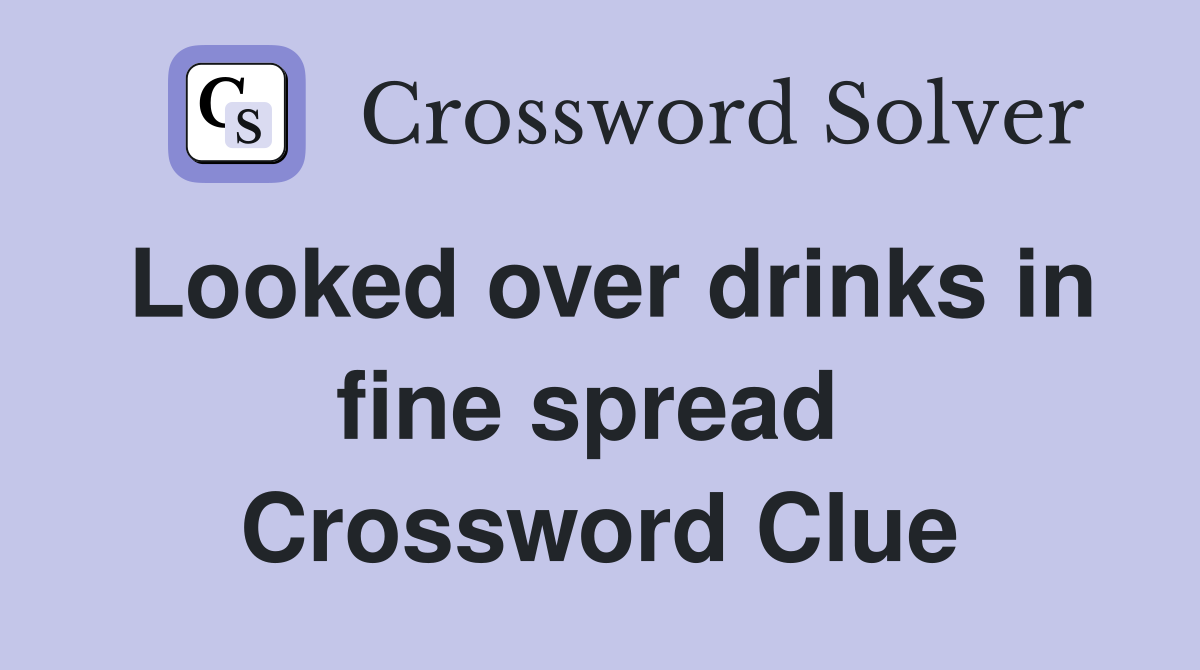 Looked over drinks in fine spread  Crossword Clue