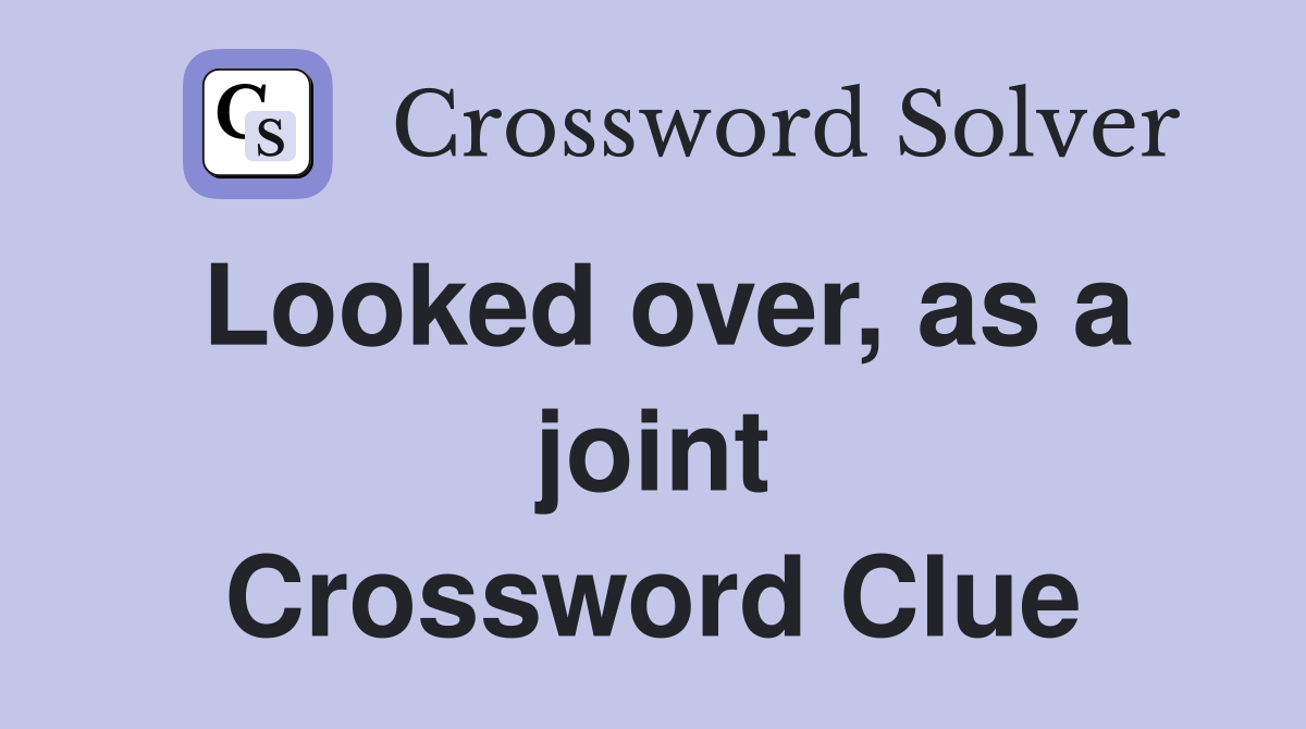 Looked over, as a joint Crossword Clue