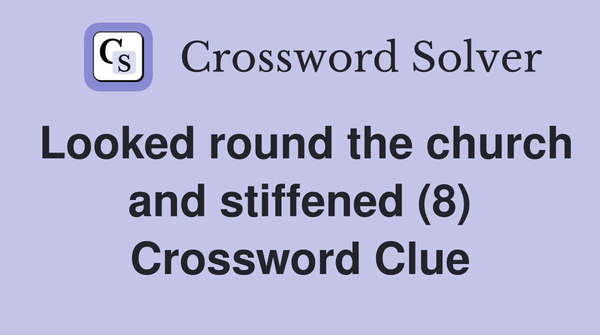 Looked round the church and stiffened (8) Crossword Clue