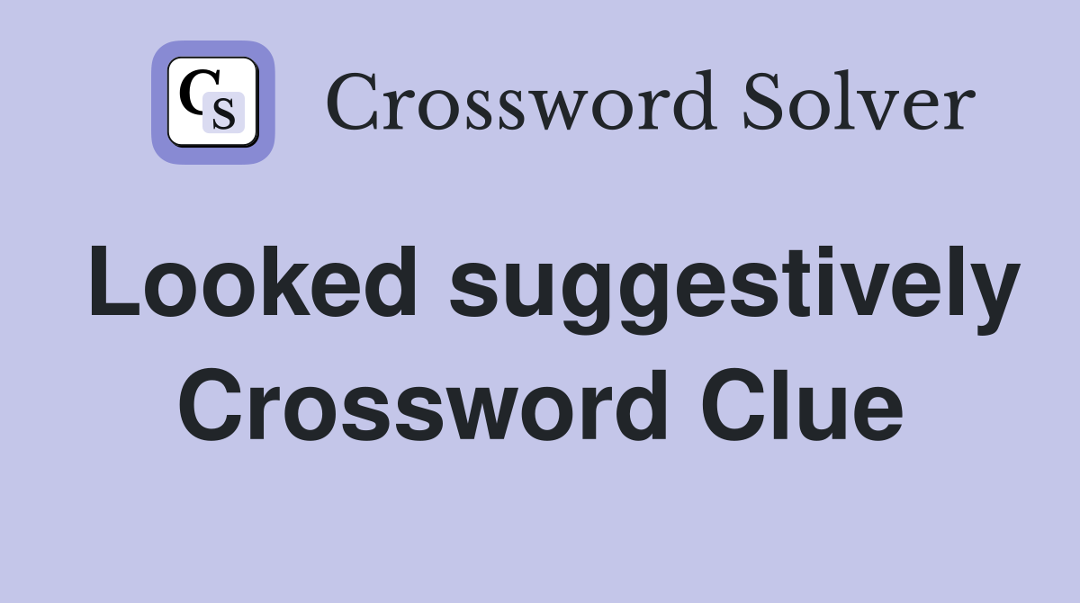 Looked suggestively Crossword Clue