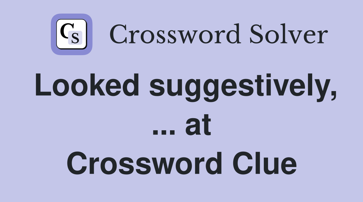 Looked suggestively, ... at Crossword Clue