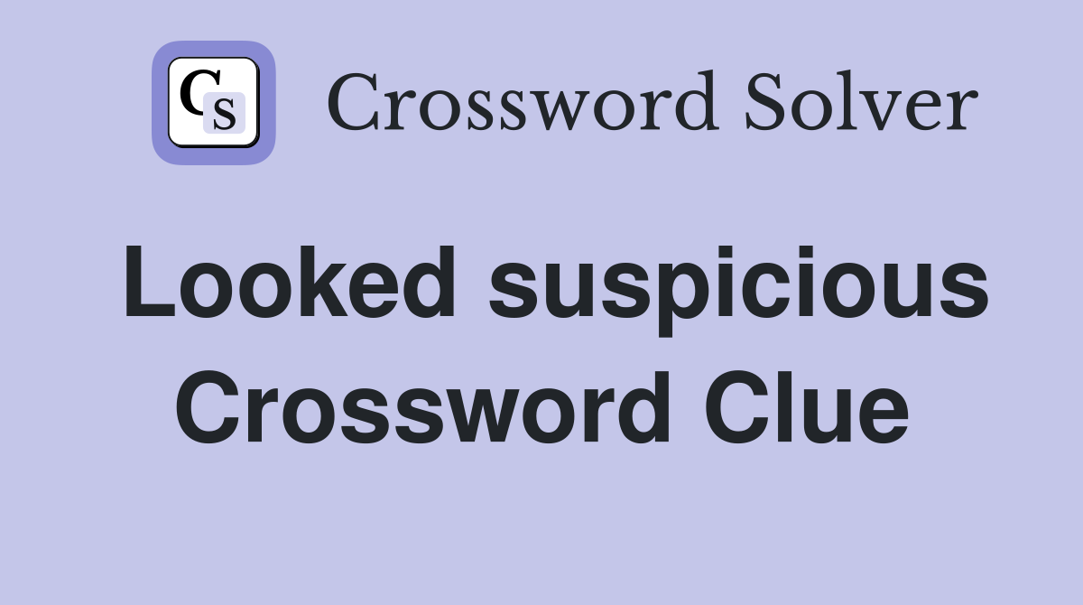 Looked suspicious Crossword Clue