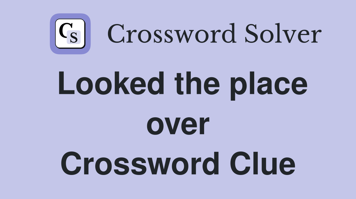Looked the place over Crossword Clue