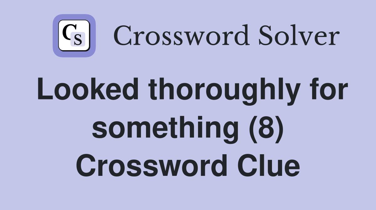 Looked thoroughly for something (8) Crossword Clue