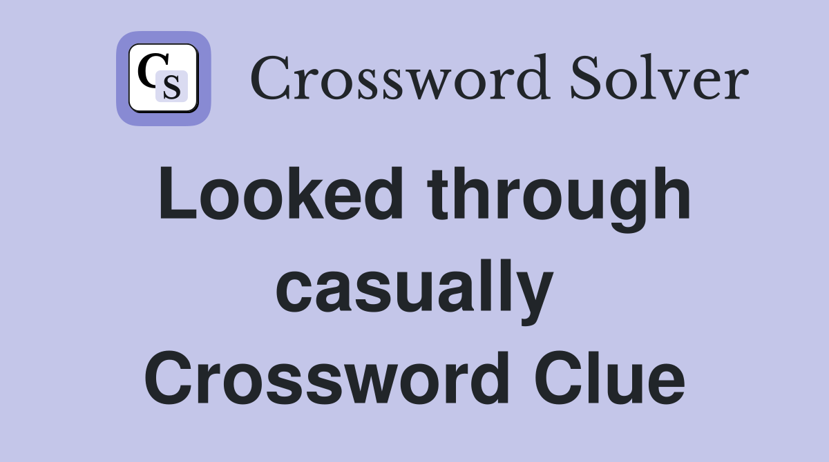 Looked through casually Crossword Clue