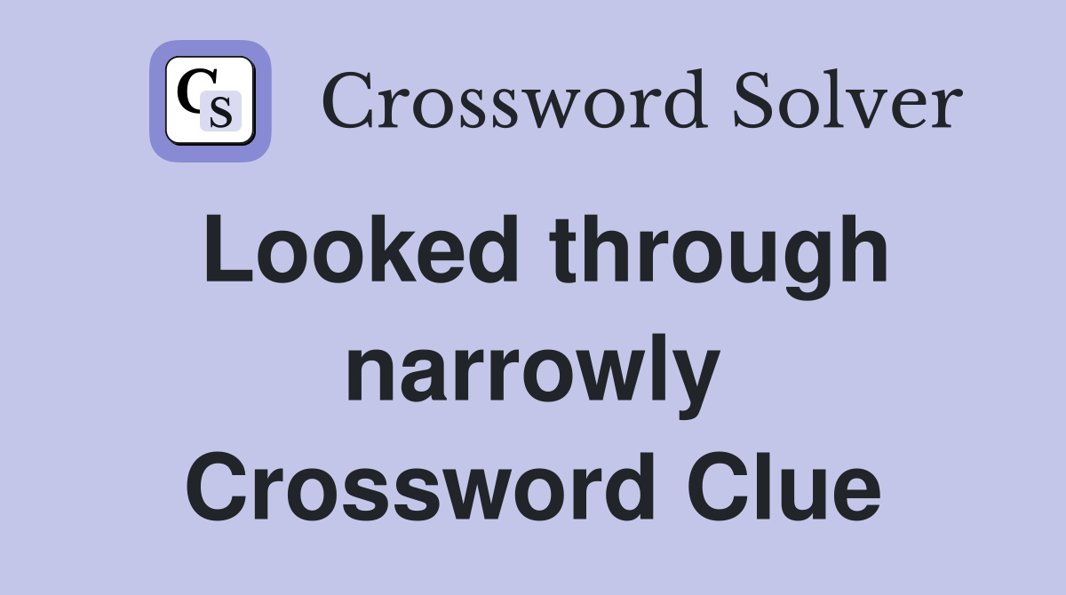 Looked through narrowly Crossword Clue