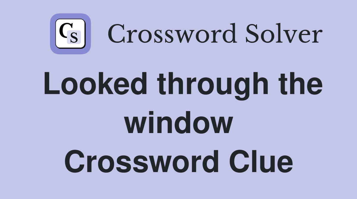 Looked through the window Crossword Clue