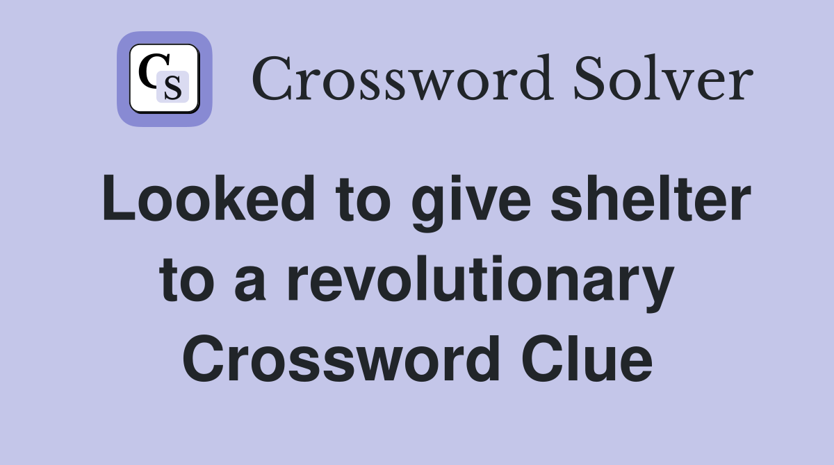 Looked to give shelter to a revolutionary Crossword Clue