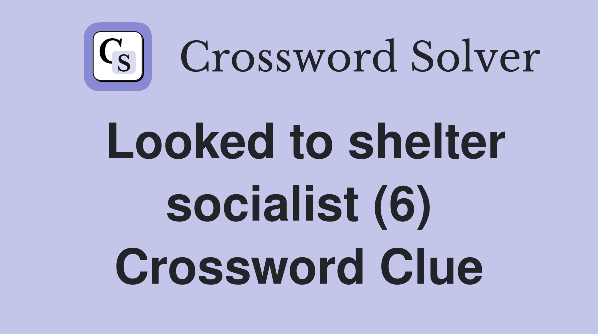 Looked to shelter socialist (6) Crossword Clue