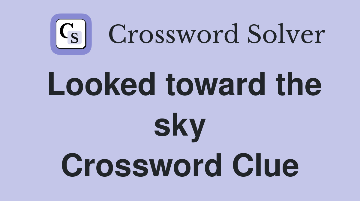 Looked toward the sky Crossword Clue