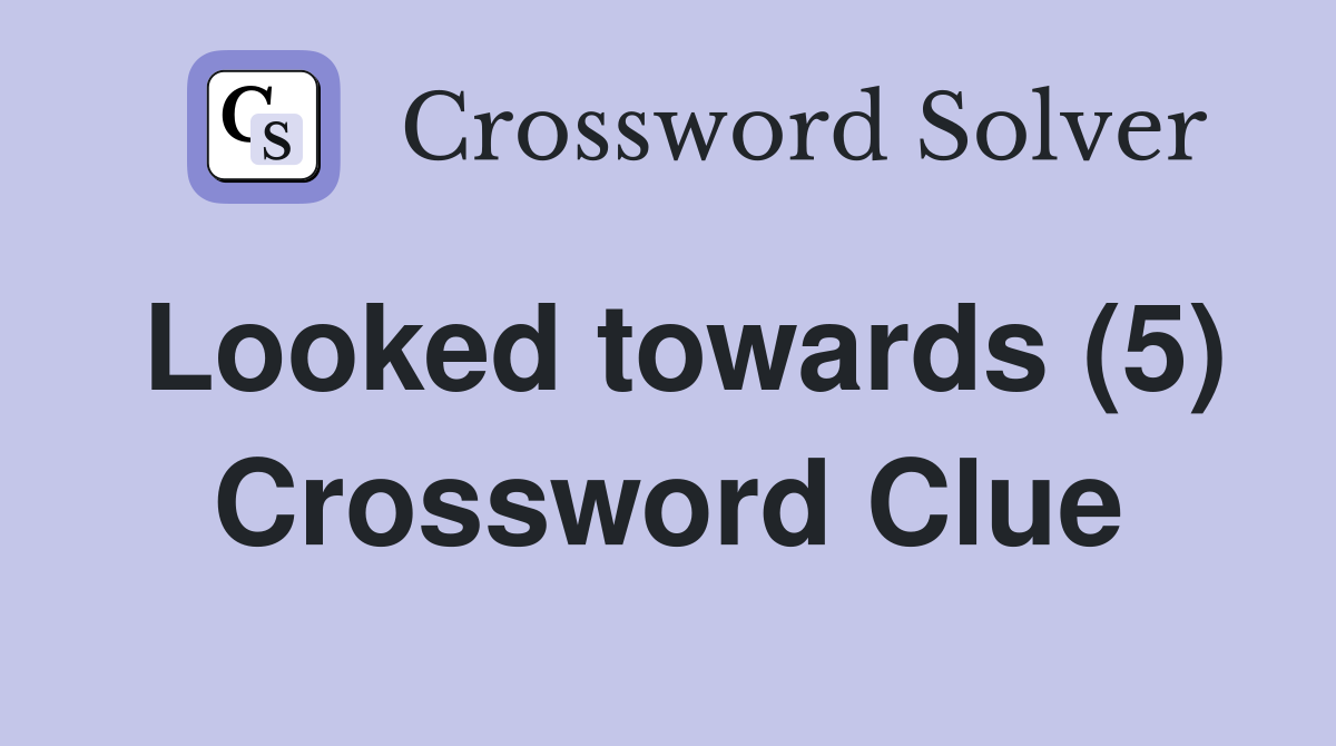 Looked towards (5) Crossword Clue