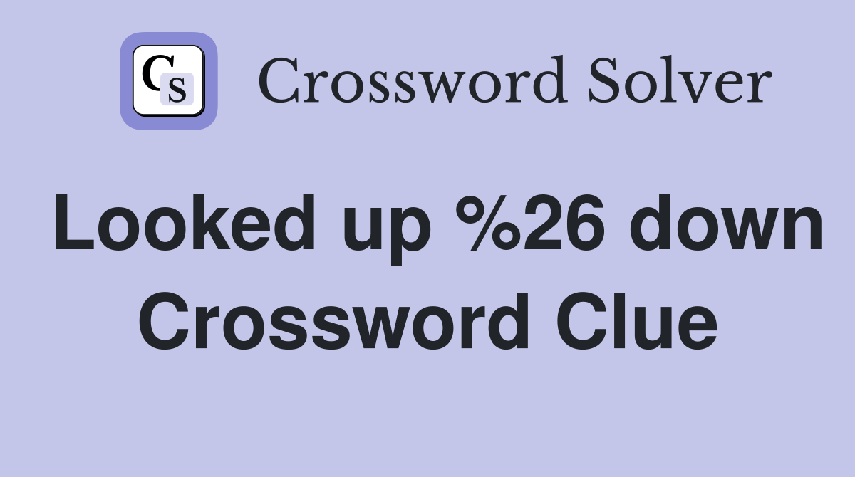 Looked up %26 down Crossword Clue