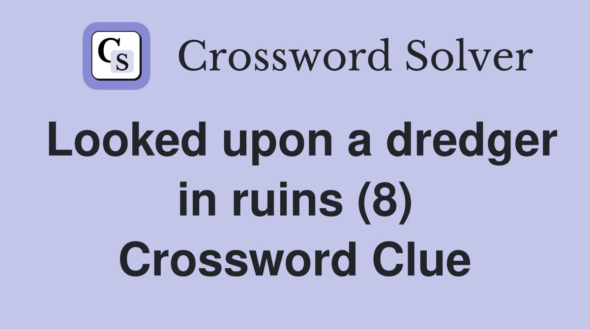 Looked upon a dredger in ruins (8) Crossword Clue