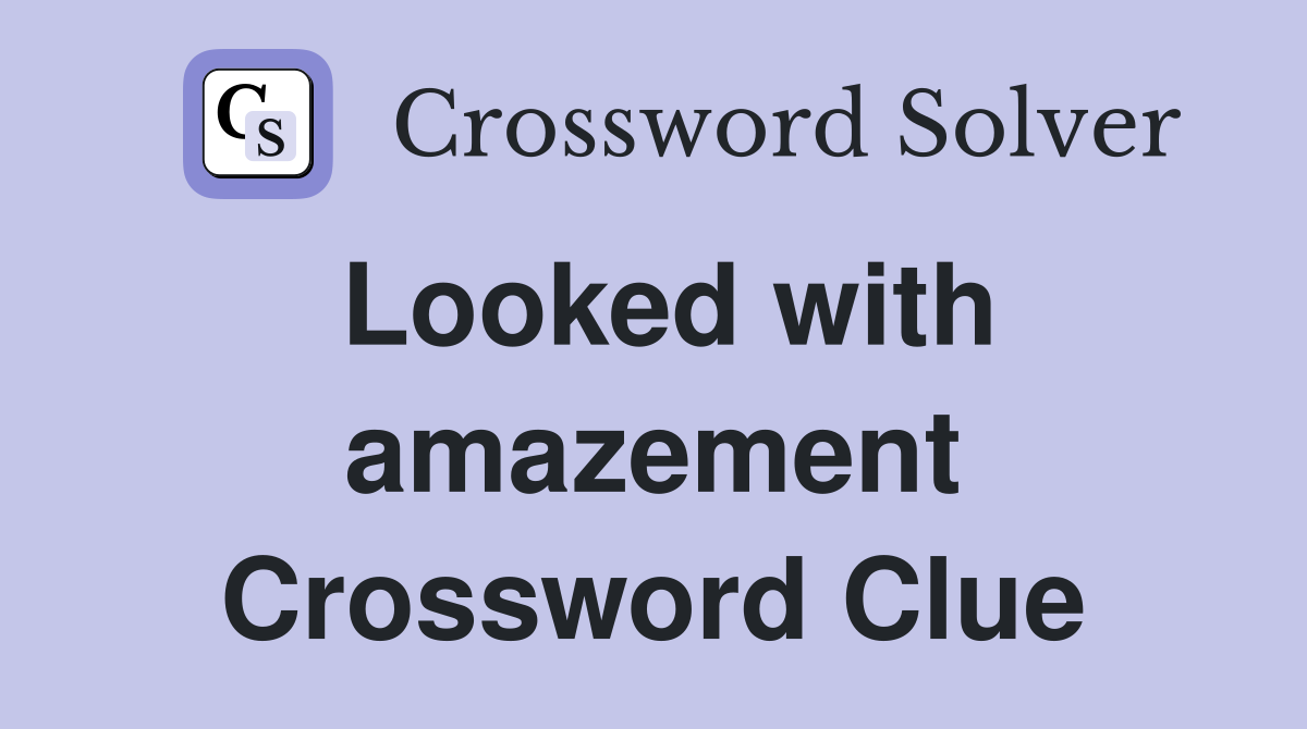 Looked with amazement Crossword Clue