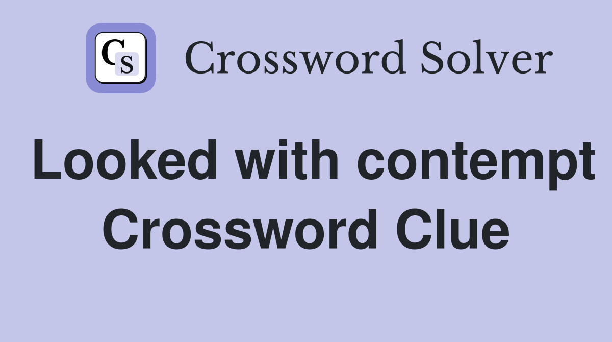 Looked with contempt Crossword Clue