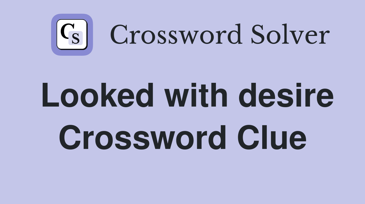 Looked with desire Crossword Clue