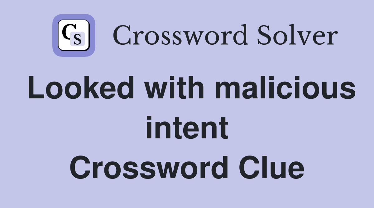 Looked with malicious intent Crossword Clue
