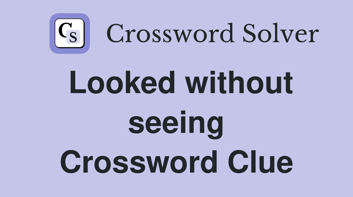 Looked without seeing Crossword Clue
