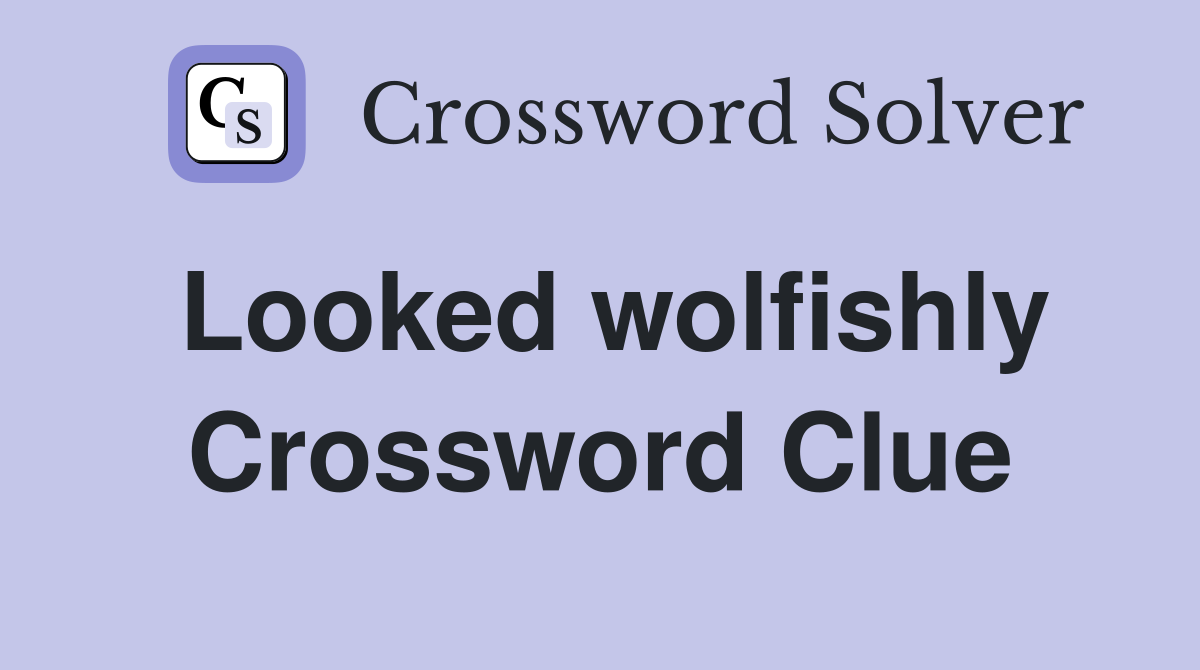 Looked wolfishly Crossword Clue