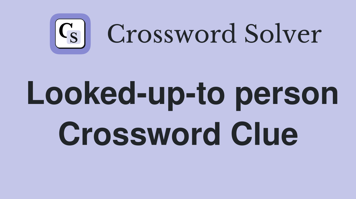 Looked-up-to person Crossword Clue