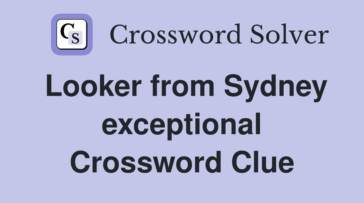 Looker from Sydney exceptional Crossword Clue