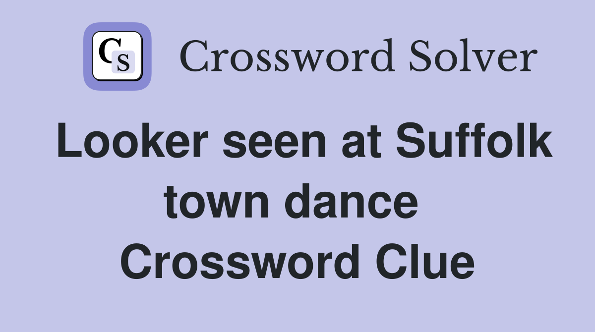 Looker seen at Suffolk town dance  Crossword Clue